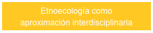 Etnoecología como 
aproximación interdisciplinaria